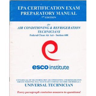 EPA Certification Exam Preparatory Manual 7th Edition for Air Conditioning & Refrigeration Technicians, Federal Clean Air Act, Section 608: ESCO Institute: Books