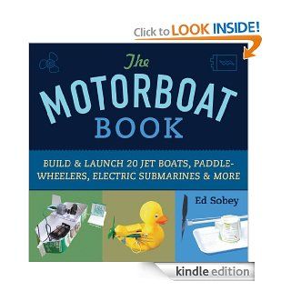 The Motorboat Book Build & Launch 20 Jet Boats, Paddle Wheelers, Electric Submarines & More (Science in Motion)   Kindle edition by Ed Sobey. Children Kindle eBooks @ .