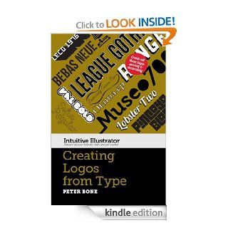 Creating Logos with Type (Intuitive Illustrator) eBook: Peter Bone: Kindle Store