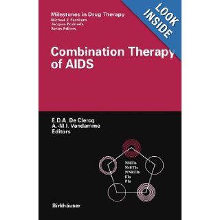 Combination Therapy of AIDS (Milestones in Drug Therapy): Erik De Clercq, Anne Mieke Vandamme: 9783764366001: Books