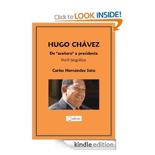 HUGO CHAVEZ De "araero" a presidente. Perfil biogrfico (Spanish Edition) eBook: Carlos Hernndez Soto: Kindle Store