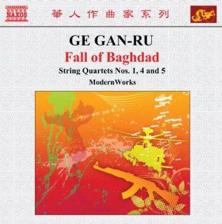 Ge Gan Ru: Fall Of Baghdad; String Quartets Nos. 1, 4 & 5: Music