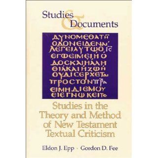 Studies in the Theory and Method of New Testament Textual Criticism (Studies and Documents): Eldon Jay Epp, Gordon D. Fee: 9780802824301: Books