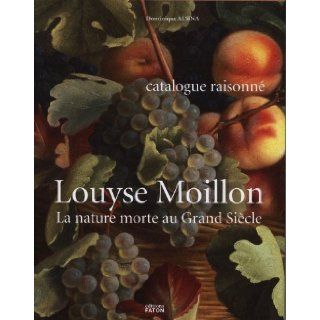 Louise Moillon: Dominique Alsina: 9782878441130: Books