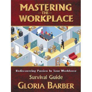 Mastering the Workplace Survival Guide: Gloria Barber: 9781934449479: Books
