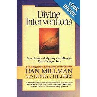 Divine Interventions: True Stories of Mystery and Miracles That Change Lives: Dan Millman, Douglas Childers: Books