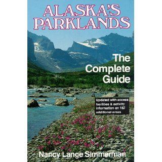 Alaska's Parklands: The Complete Guide: Nancy Simmerman: 9780898860535: Books