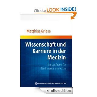 Wissenschaft und Karriere in der Medizin: Ein Leitfaden fr Studierende und rzte (German Edition) eBook: Matthias Griese: Kindle Store