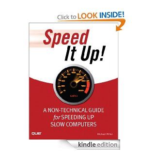 Speed It Up! A Non Technical Guide for Speeding Up Slow Computers eBook: Michael Miller: Kindle Store