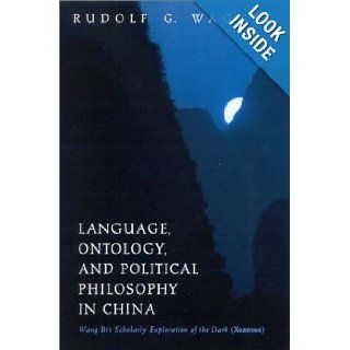 Language, Ontology, and Political Philosophy in China: Wang Bi's Scholarly Exploration of the Dark (Xuanxue) (Suny Series in Chinese Philosophy & Culture): Rudolf G. Wagner: 9780791453315: Books