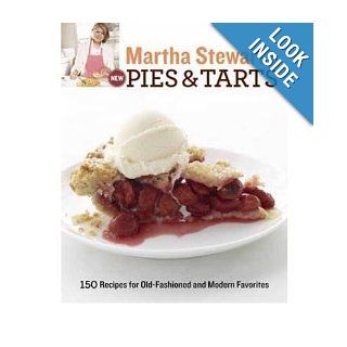 Martha Stewart's New Pies and Tarts: 150 Recipes for Old Fashioned and Modern Favorites: Martha Stewart Living Magazine: 9780307405098: Books