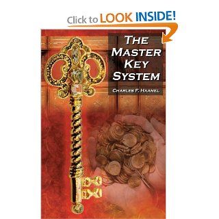The Master Key System: Charles F. Haanel's Classic Guide to Fortune and an Inspiration for Rhonda Byrne's the Secret: Charles F. Haanel: 9781615890125: Books