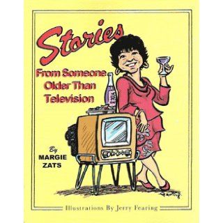 Stories from Someone Older Than Television: Margie Zats, Jerry Fearing: 9781592981298: Books