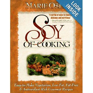 Soy of Cooking; Easy to Make Vegetarian, Low Fat, Fat Free, and Antioxidant Rich Gourmet Recipes: Marie Oser: 9781565610866: Books
