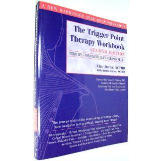 The Trigger Point Therapy Workbook: Your Self Treatment Guide for Pain Relief, 2nd Edition: Clair Davies, Amber Davies, David G. Simons: 9781572243750: Books