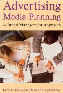 Advertising Media Planning: A Brand Management Approach (9780765613097): Larry D. Kelley, Donald W. Jugenheimer: Books