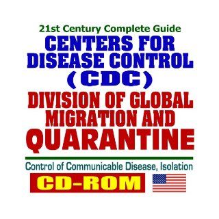 21st Century Complete Guide to the Centers for Disease Control (CDC) Division of Global Migration and Quarantine, Control of Communicable Disease, Isolation Plans and Laws (CD ROM) Centers for Disease Control 9781422004395 Books