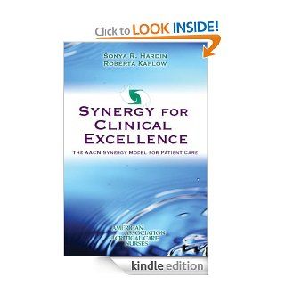 Synergy for Clinical Excellence: The AACN Synergy Model for Patient Care eBook: Sonya R. Hardin, Roberta Kaplow: Kindle Store