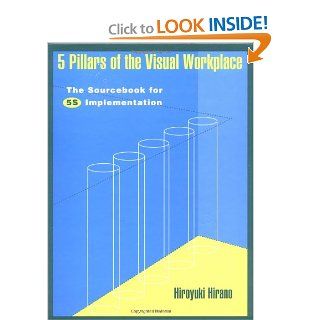 5 Pillars of the Visual Workplace: The Sourcebook for 5S Implementation (For Your Organization!): Hiroyuki Hirano: 9781563270475: Books