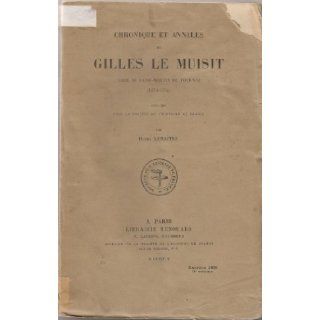 Chroniques et annales de Gilles Le Muisit Abb de Saint Martin de Tournai (1272 1352): Henri LEMATRE: Books