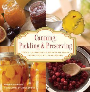 Knack Canning, Pickling & Preserving: Tools, Techniques & Recipes to Enjoy Fresh Food All Year Round (Knack: Make It easy) [Paperback] [2010] (Author) Kimberley Willis, Viktor Budnik: Books