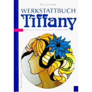 Werkstattbuch Tiffany. Werkzeuge, Materialien, Arbeitstechniken, Anwendungsbeispiele.: Hans G. Scheib: 9783804304352: Books