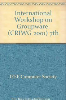 Seventh International Workshop on Groupware: Criwg 2001 : September 6 8, 2001 ; Proceedings: Germany) International Workshop on Groupware (7th : 2001 : Darmstadt, Jorg M. Haake, H. Ulrich Hoppe: 9780769513515: Books