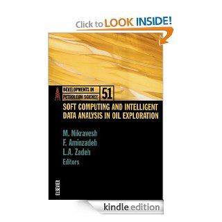 Soft Computing and Intelligent Data Analysis in Oil Exploration: 51 (Developments in Petroleum Science) eBook: M. Nikravesh, L.A. Zadeh, Fred Aminzadeh: Kindle Store