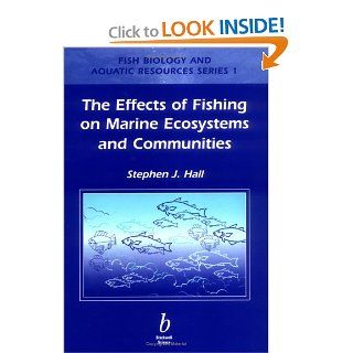 Effects of Fishing on Marine Ecosystems and Communities (Fish and Aquatic Resources): Stephen Hall: 9780632041121: Books