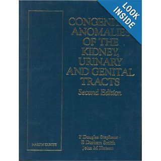 Congenital Anomalies of the Kidney, Urinary and Genital Tracts, Second Edition: F. Douglas Stephens, E. Durham Smith, John Hutson: 9781901865189: Books