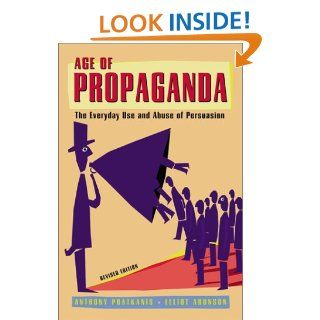 Age of Propaganda The Everyday Use and Abuse of Persuasion Anthony Pratkanis, Elliot Aronson 9780716731085 Books