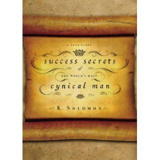 Success Secrets of the World's Most Cynical Man: A True Story: K. Solomon: Books