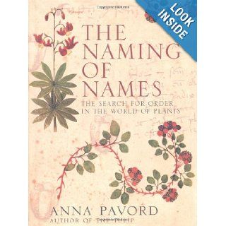 The Naming of Names: the Search for Order in the World of Plants: Anna Pavord: 9780747579526: Books