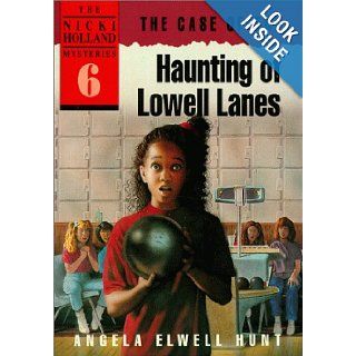 The Case of the Haunting of Lowell Lanes (The Nicki Holland Mystery Series #6): Angela Elwell Hunt: 9780898403404: Books
