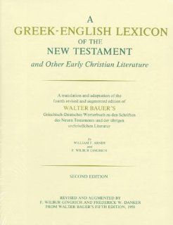 A Greek English Lexicon of the New Testament and Other Early Christian Literature, Second Edition: Walter Bauer, F. Wilbur Gingrich, William F. Arndt, F. Wilbur Gingrich, Frederick W. Danker: 9780226039329: Books