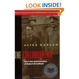 The Collaborator: The Trial and Execution of Robert Brasillach: Alice Kaplan: 9780226424156: Books