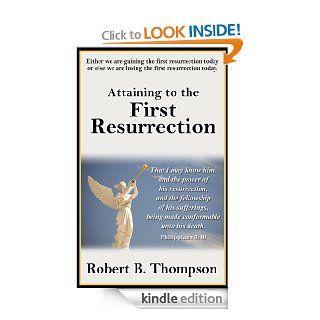 Attaining to the First Resurrection eBook: Robert B. Thompson Thompson, Audrey Thompson, David Wagner: Kindle Store