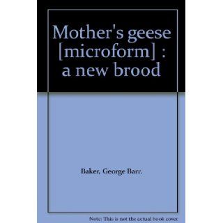 Mother's geese [microform] : a new brood: George Barr. Baker: Books