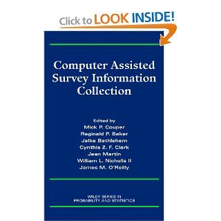 Computer Assisted Survey Information Collection (Wiley Series in Survey Methodology) (9780471178484): Reginald P. Baker, Mick P. Couper, Jelke Bethlehem, Cynthia Z. F. Clark, Jean Martin, William L. Nicholls II, James M. O'Reilly: Books
