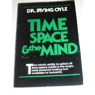 Time, Space and the Mind Irving Oyle 9780890871225 Books