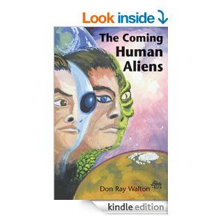 The Coming Human Aliens eBook: Don Ray Walton: Kindle Store