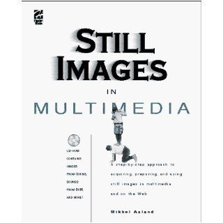 Still Images in Multimedia: Mikkel Aaland: 9781568302737: Books