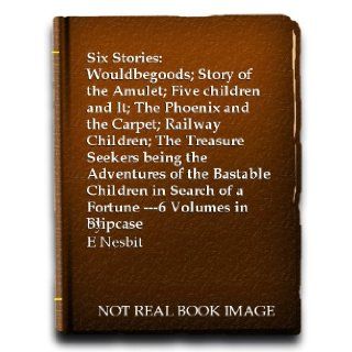 Six Stories: Wouldbegoods; Story of the Amulet; Five children and It; The Phoenix and the Carpet; Railway Children; The Treasure Seekers being the Adventures of the Bastable Children in Search of a Fortune    6 Volumes in Slipcase: E Nesbit: Books