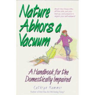 Nature Abhors a Vacuum: A Handbook for the Domestically Impaired: Kathryn Hammer: 9780809236312: Books