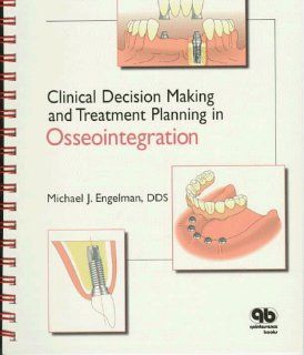 Clinical Decision Making and Treatment Planning in Osseointegration (9780867153187): Michael Engelman: Books