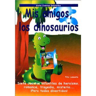 Mis Amigos, los Dinosaurios (My Friends, the Dinosaurs): Tito Lamonte: 9789685368179: Books