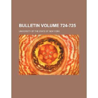 Bulletin Volume 724 725: University of the State of New York: 9781236096784: Books