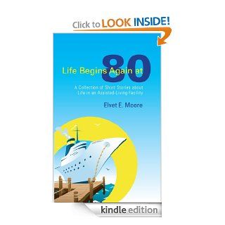 Life Begins Again at 80 eBook: Elvet E. Moore: Kindle Store