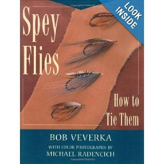 Spey Flies and How to Tie Them: Bob Veverka, Michael Radencich: 9780811700320: Books