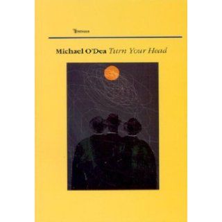 Turn Your Head: Michael O'Dea: 9781904556091: Books